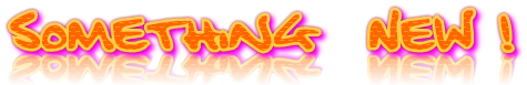 Something New ! Something New !