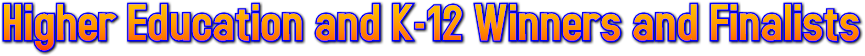 Higher Education and K-12 Winners and Finalists Higher Education and K-12 Winners and Finalists