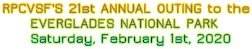 RPCVSF'S 21st ANNUAL OUTING to the EVERGLADES NATIONAL PARK Saturday, February 1st, 2020 RPCVSF'S 21st ANNUAL OUTING to the EVERGLADES NATIONAL PARK Saturday, February 1st, 2020